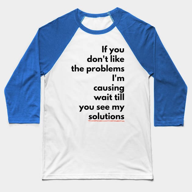 If you don't like the PROBLEMS I'm causing wait till you see my SOLUTIONS (blkTEXT) Baseball T-Shirt by PersianFMts